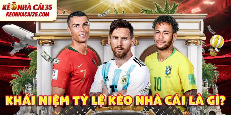 Tỷ Lệ Kèo Nhà Cái Là Gì?
