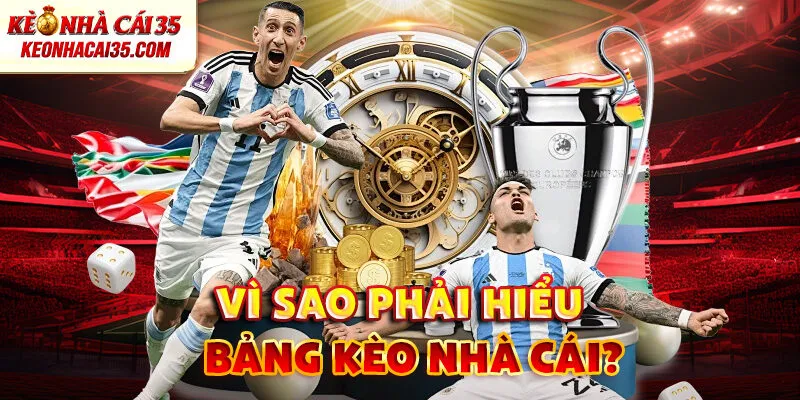 Vì Sao Phải Thấu Hiểu Bảng Kèo Nhà Cái?